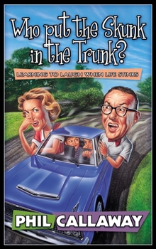 Paperback Who Put the Skunk in the Trunk?: Learning to Laugh When Life Stinks Book