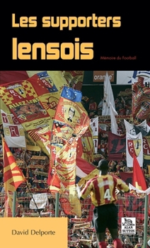Supporters lensois (Les) (Mémoire Du Football) (French Edition)