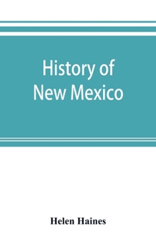 Paperback History of New Mexico: from the Spanish conquest to the present time, 1530-1890: with portraits and biographical sketches of its prominent pe Book