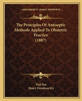 Paperback The Principles Of Antiseptic Methods Applied To Obstetric Practice (1887) Book