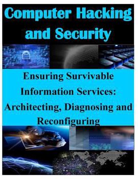 Paperback Ensuring Survivable Information Services: Architecting, Diagnosing and Reconfiguring Book