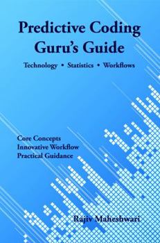Paperback Predictive Coding Guru's Guide: Technology, Statistics, and Workflows Book