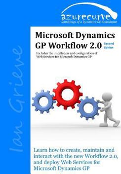 Paperback Microsoft Dynamics GP Workflow 2.0 Second Edition: Microsoft Dynamics GP Workflow 2.0 Second Edition Book