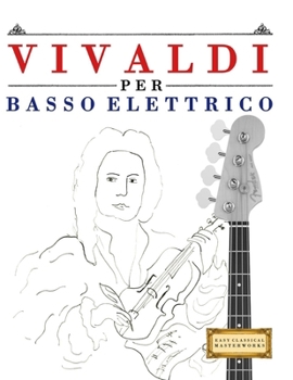 Paperback Vivaldi per Basso Elettrico: 10 Pezzi Facili per Basso Elettrico Libro per Principianti [Italian] Book