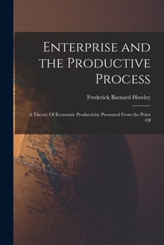 Paperback Enterprise and the Productive Process; a Theory Of Economic Productivity Presented From the Point Of Book