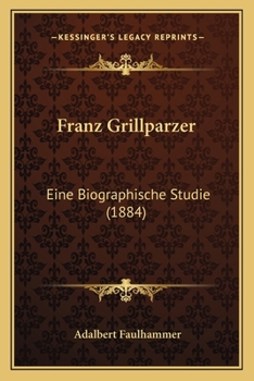 Paperback Franz Grillparzer: Eine Biographische Studie (1884) [German] Book