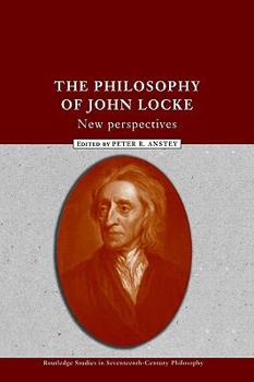 The Philosophy of John Locke: New Perspectives (Routledge Studies in Seventeenth Centuryphilosophy, 7)