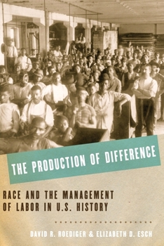 Paperback The Production of Difference: Race and the Management of Labor in U.S. History Book
