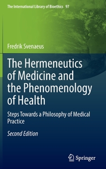 Hardcover The Hermeneutics of Medicine and the Phenomenology of Health: Steps Towards a Philosophy of Medical Practice Book