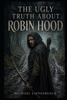 The Ugly Truth About Robin Hood
