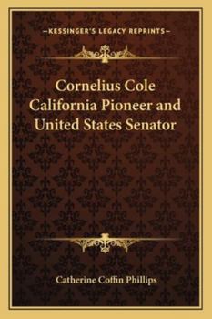 Cornelius Cole California Pioneer and United States Senator