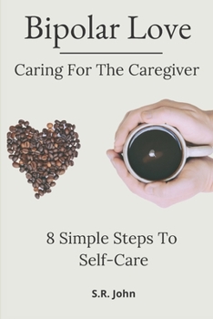 Paperback Bipolar Love Caring For The Caregiver: 8 Simple Steps To Self-Care Book
