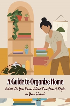Paperback A Guide to Organize Home: Which Do You Know About Function & Style in Your Home? Book