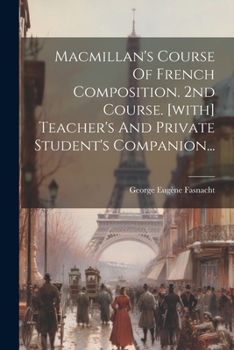 Paperback Macmillan's Course Of French Composition. 2nd Course. [with] Teacher's And Private Student's Companion... [French] Book