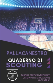 Paperback Pallacanestro. Quaderno Di Scouting: Tabelle per scrivere i dati osservati di giocatori e giocatrici [Italian] Book