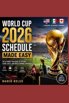 Paperback World Cup 2026 Schedule Made Easy: The Ultimate Fan Guide to Fixtures, Teams, Dates, and Match Viewing Experience Book