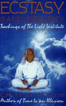 Paperback Ecstasy is a New Frequency: Teachings of the Light Institute Book