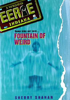 Fountain of Weird (Eerie, Indiana) - Book #6 of the Eerie, Indiana