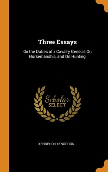 Hardcover Three Essays: On the Duties of a Cavalry General, On Horsemanship, and On Hunting Book