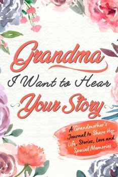 Paperback Grandma, I Want to Hear Your Story: A Grandma's Journal To Share Her Life, Stories, Love And Special Memories Book