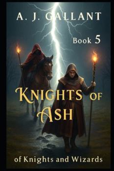 Knights of Ash - Book #5 of the Of Knights and Wizards