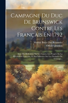 Paperback Campagne Du Duc De Brunswick Contre Les Français En 1792: Avec Des Réflexions Sur Les Causes, Les Progrès De La Révolution Française, Et Son Influence [French] Book