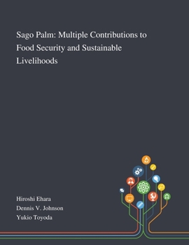 Paperback Sago Palm: Multiple Contributions to Food Security and Sustainable Livelihoods Book