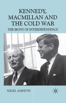 Paperback Kennedy, MacMillan and the Cold War: The Irony of Interdependence Book