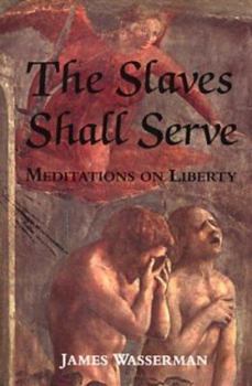 Paperback The Slaves Shall Serve: Meditations on Liberty Book