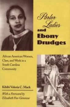 Parlor Ladies and Ebony Drudges: African American Women, Class, and Work in a South Carolina Community