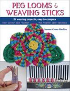 Paperback Peg Looms and Weaving Sticks: Complete How-To Guide and 30+ Projects Book