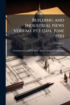 Paperback Building and Industrial News Volume pt.1 (Jan.-June 1911); Volume 11 Book