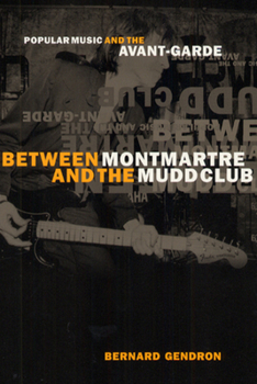 Hardcover Between Montmartre and the Mudd Club: Popular Music and the Avant-Garde Book
