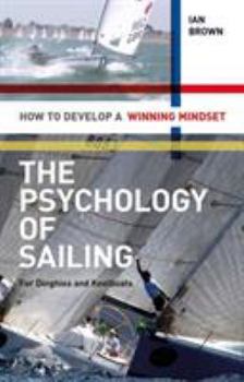 Paperback The Psychology of Sailing for Dinghies and Keelboats: How to Develop a Winning Mindset Book