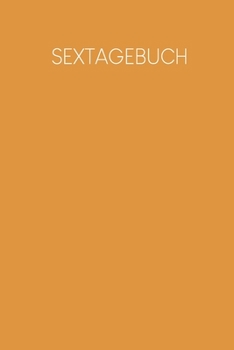 Sextagebuch: Tagebuch zum Ausfüllen zur Dokumentation deiner Stellungen & Gefühle & Empfindungen | Motiv: Senfgelb (German Edition)
