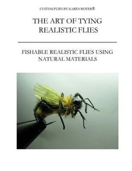 Paperback The Art of Tying Realistic Flies: Custom Flies by Karen Royer Book
