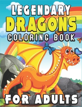 Paperback Legendary Dragons Coloring Book for Adults: An Adult Coloring Book with 40 Incredible Coloring Pages of Dragons! Perfect Coloring Activity Book for Fa Book