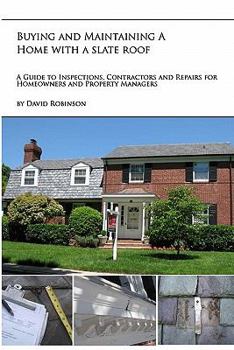 Paperback Buying and Maintaining a Home with a Slate Roof: Guide to Inspections, Contractors and Repairs for Home Owners and Property Managers Book