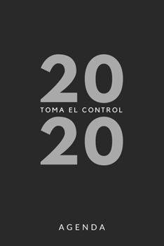 Agenda 2020 Toma el control: Agenda para todo el año 2020, sencilla, planificador mensual y semanal, tapa blanda, color negro y gris (Spanish Edition)