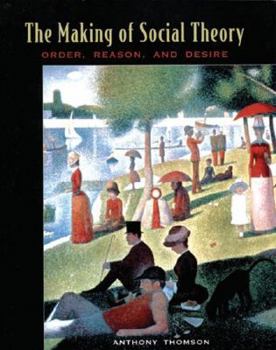 Paperback The Making of Social Theory: Order, Reason, and Desire Book