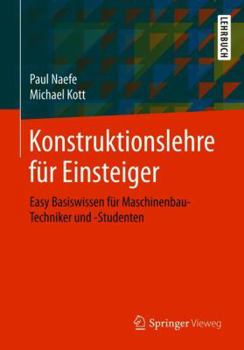 Paperback Konstruktionslehre Für Einsteiger: Easy Basiswissen Für Maschinenbau-Techniker Und -Studenten [German] Book
