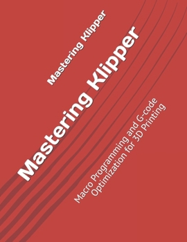 Paperback Mastering Klipper: Macro Programming and G-code Optimization for 3D Printing Book