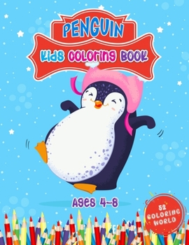 Paperback Penguin Kids Coloring Book Ages 4 - 8: 52 Cute Penguin Illustrations for Kids, Great Gift for Boys, Girls & Toddlers and Children Who Love Penguin Col Book