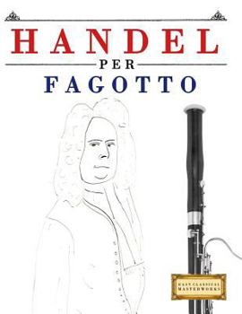 Paperback Handel per Fagotto: 10 Pezzi Facili per Fagotto Libro per Principianti [Italian] Book