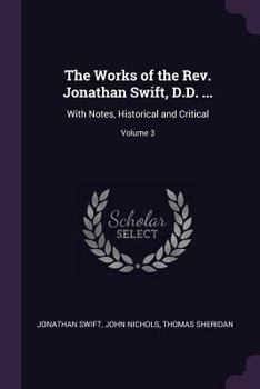 Paperback The Works of the Rev. Jonathan Swift, D.D. ...: With Notes, Historical and Critical; Volume 3 Book