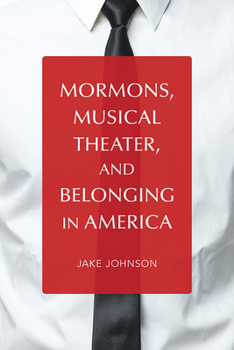 Paperback Mormons, Musical Theater, and Belonging in America Book