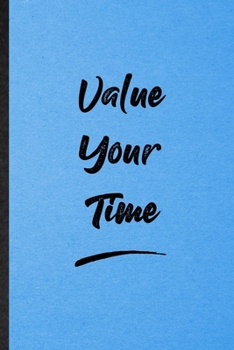 Paperback Value Your Time: Lined Notebook For Positive Motivation. Funny Ruled Journal For Support Faith Belief. Unique Student Teacher Blank Com Book