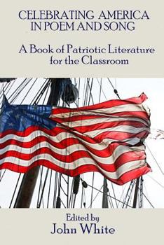 Paperback Celebrating America in Poem and Song: A Book of Patriotic Literature for the Classroom Book