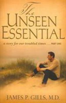 Paperback The Unseen Essential: A Story for Our Troubled Times...Part One Book