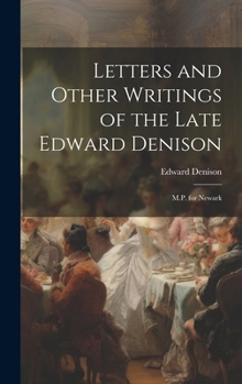 Hardcover Letters and Other Writings of the Late Edward Denison: M.P. for Newark Book